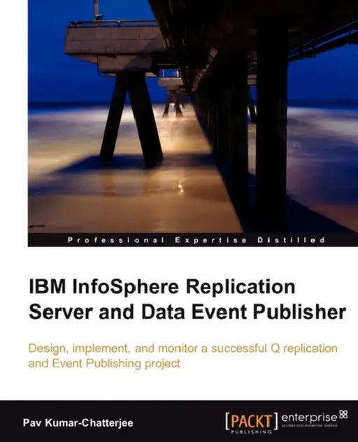 IBM Infosphere Replication Server and Data Event Publisher by Pav Kumar Chatterjee