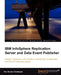 IBM Infosphere Replication Server and Data Event Publisher by Pav Kumar Chatterjee