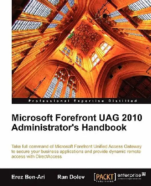 Microsoft Forefront Uag 2010 Administrator's Handbook by Erez Ben-Ari, Ran Dolev