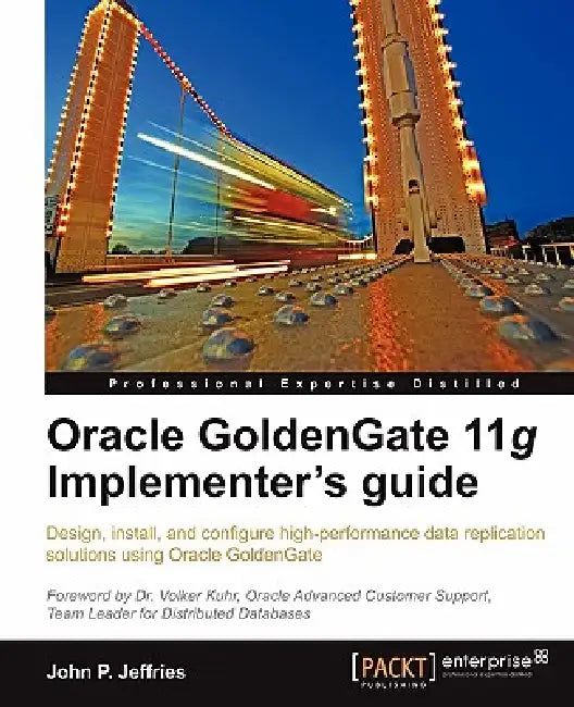 Oracle Goldengate 11g Implementer's Guide by John P. Jeffries