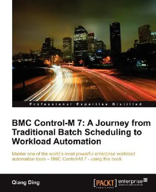 Bmc Control-M 7: A Journey from Traditional Batch Scheduling to Workload Automation by Qiang Ding