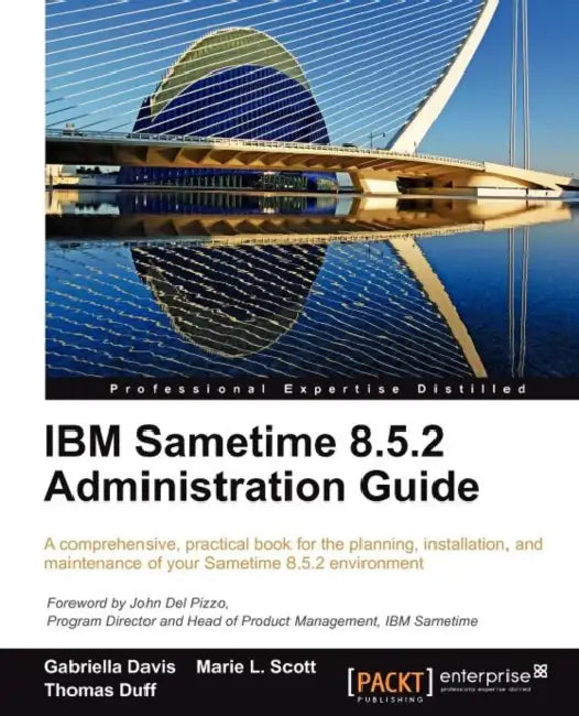 IBM Sametime 8.5.2 Administration Guide by Gabriella Davis, Marie L. Scott, Thomas Duff