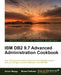 IBM DB2 9.7 Advanced Administration Cookbook by Adrian Neagu, Robert Pelletier