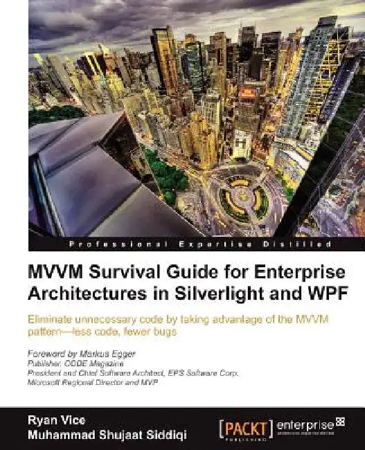 MVVM Survival Guide for Enterprise Architectures in Silverlight and Wpf by Ryan Vice, Muhammad Shujaat Siddiqi