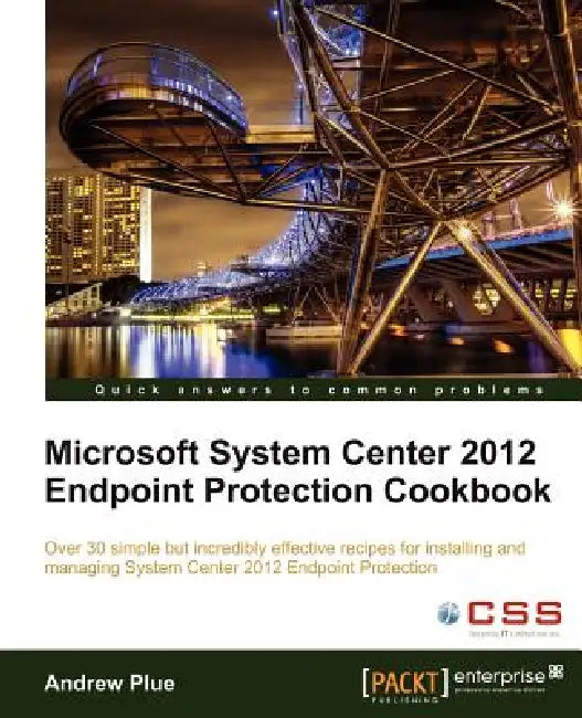 Microsoft System Center 2012 Endpoint Protection Cookbook by A. Plue, Andrew Plue