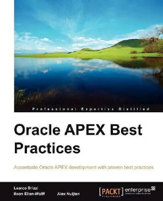 Oracle Apex Best Practices by A. Nuijten, Alex Nuijten, Iloon Ellen-Wolff