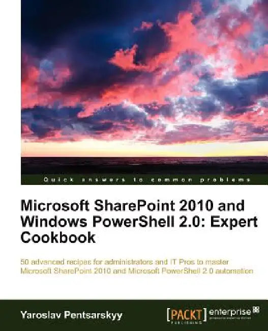 Microsoft Sharepoint 2010 and Windows Powershell 2.0: Expert Cookbook by Yaroslav Pentsarskyy