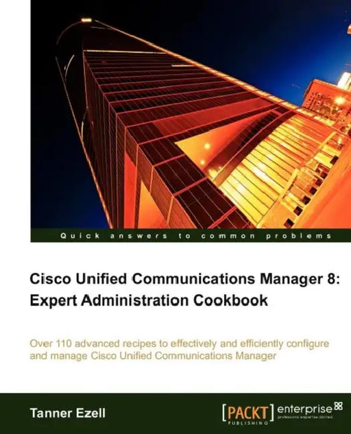 Cisco Unified Communications Manager 8: Expert Administration Cookbook by Tanner Ezell