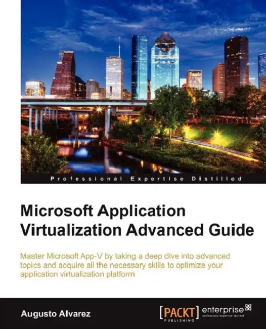Microsoft Application Virtualization Advanced Guide by Augusto Alvarez