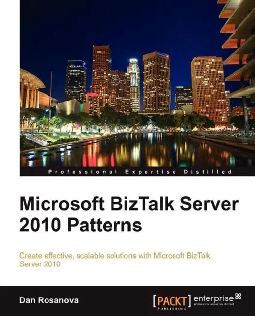 Microsoft BizTalk Server 2010 Patterns by Dan Rosanova