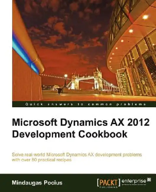 Microsoft Dynamics Ax 2012 Development Cookbook by Mindaugas Pocius