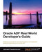 Oracle Adf Real World Developer's Guide by Jobinesh Purushothaman