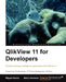 Qlikview 11 Developer's Guide: This book is smartly built around a practical case study - HighCloud Airlines - to help you gain an in-depth understand by B. Harmsen, Barry Harmsen, Miguel Garc a.