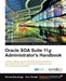 Oracle Soa Suite 11g Administrator's Handbook by Ashraf Aboulnaga, Ahmed Aboulnaga, Arun Pareek