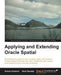 Applying and Extending Oracle Spatial by Simon Gerard Greener, Siva Ravada