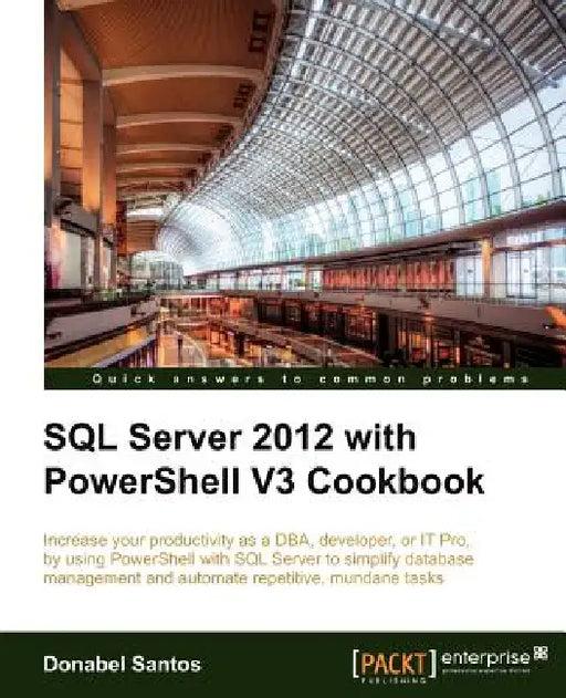 SQL Server 2012 with Powershell V3 Cookbook by Donabel Santos