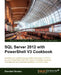 SQL Server 2012 with Powershell V3 Cookbook by Donabel Santos