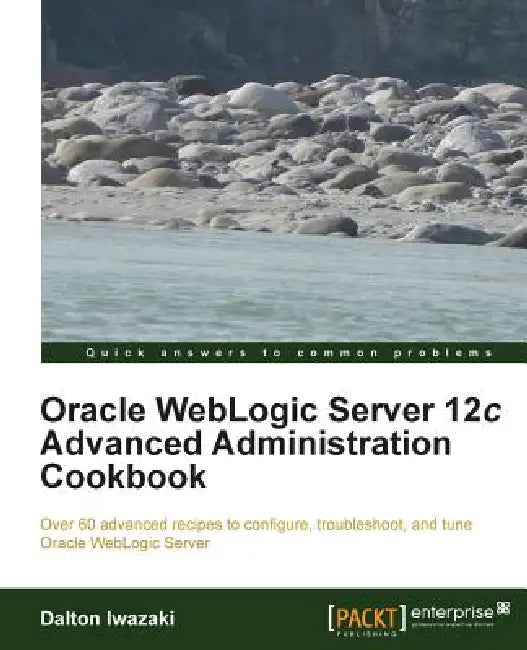 Oracle Weblogic Server 12c Advanced Administration Cookbook by Dalton Iwazaki