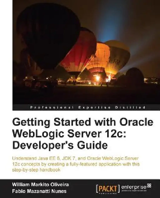 Getting Started with Oracle Weblogic Server 12c: Developer's Guide by Fabio Mazanatti Nunes