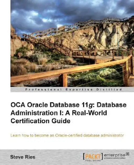 Oracle Database 11g Administration I Certification Guide by Steve Ries
