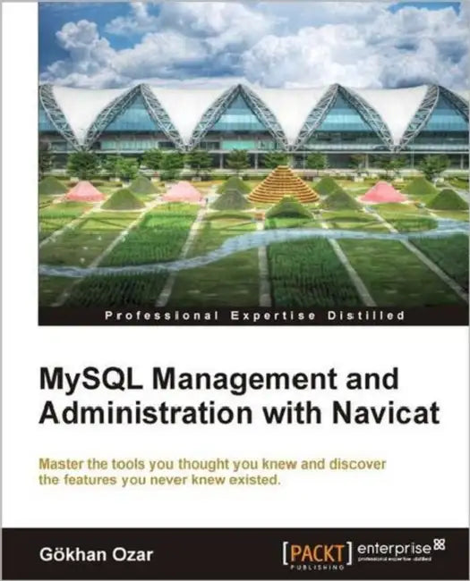 MySQL Management and Administration with Navicat by G. Khan Ozar, Gokhan Ozar