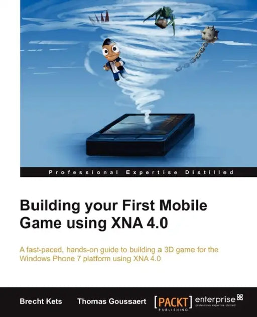 Building Your First Mobile Game Using Xna 4.0 by Brecht Kets, Thomas Goussaert