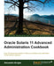 Oracle Solaris 11 Advanced Administration Cookbook by Alexandre Borges