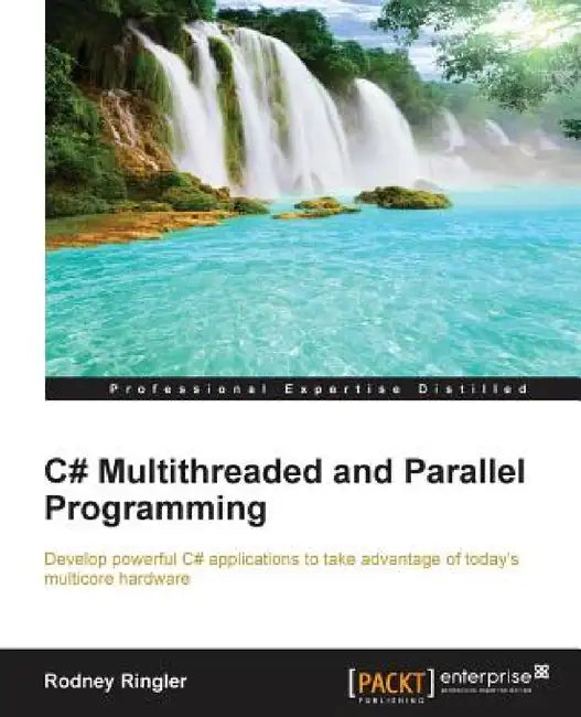 C# Multithreaded and Parallel Programming by Rodney Ringler