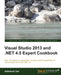 Visual Studio 2013 and .Net 4.5 Expert Cookbook by Abhishek Sur