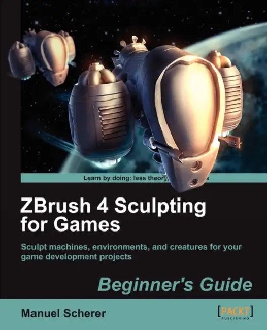 Zbrush 4 Sculpting for Games: Beginner's Guide by Manuel Scherer