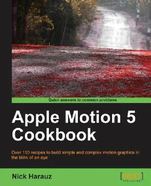 Apple Motion 5 Cookbook by Nick Harauz