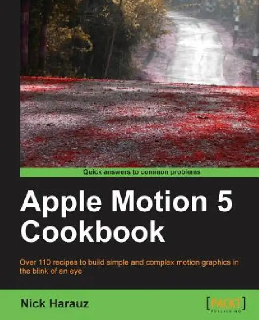 Apple Motion 5 Cookbook by Nick Harauz
