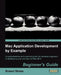 Mac Application Development by Example: Beginners Guide by Robert Wiebe