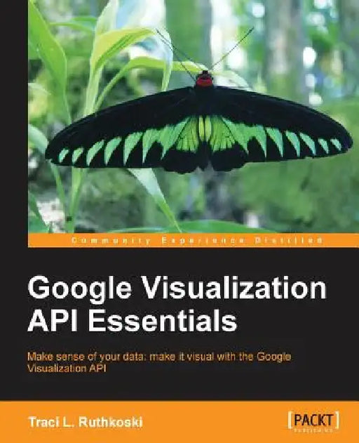 Google Visualization API Essentials by Traci Ruthkoski