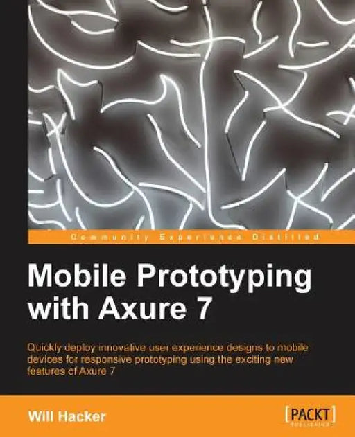 Mobile Prototyping with Axure 7 by Will Hacker