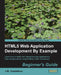 Html5 Web Application Development by Example by J. M. Gustafson