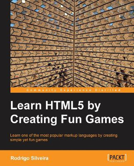 Learning Html5 by Creating Fun Games by Rodrigo Formigone Silveira