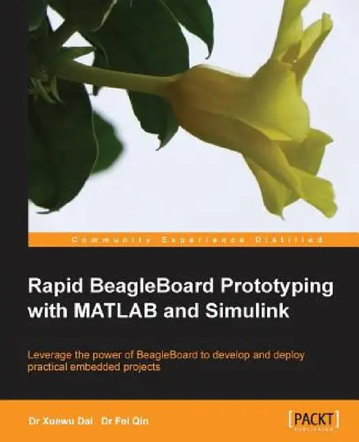 Rapid Beagleboard Prototyping with MATLAB/Simulink by Fei Qin, Xuewu Dai