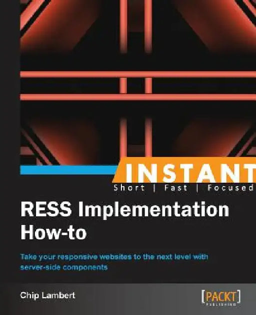 Instant RESS Implementation How-to: Take your responsive websites to the next level with server-side components by Chip Lambert