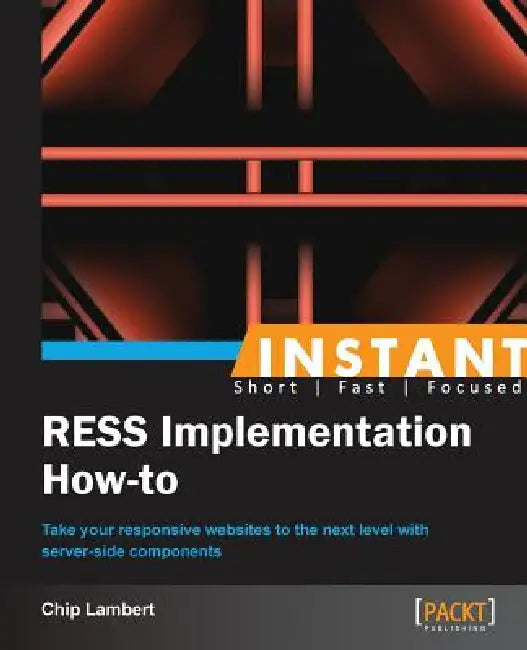 Instant RESS Implementation How-to: Take your responsive websites to the next level with server-side components by Chip Lambert