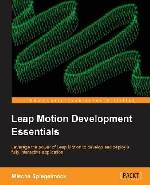 Leap Motion Development Essentials by Mischa Spiegelmock
