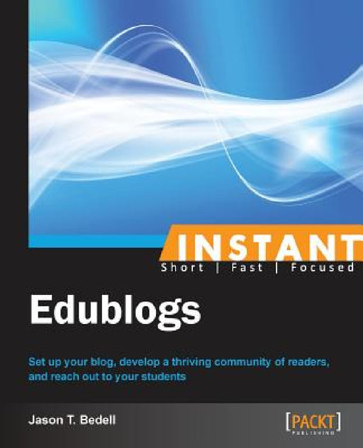 Instant Edublogs by Jason T. Bedell