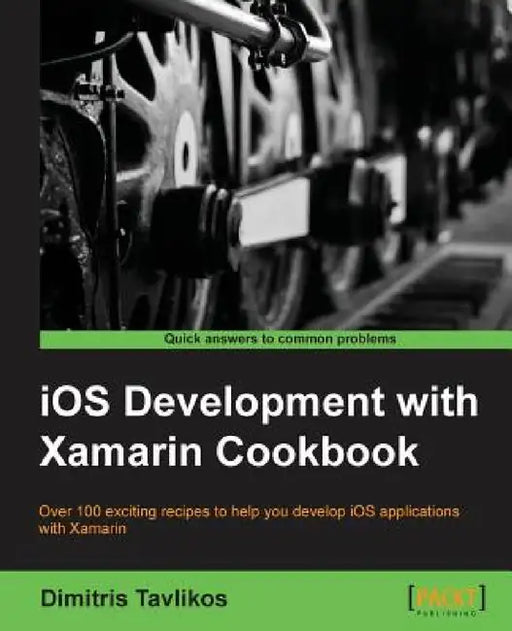 IOS Development with Xamarin Cookbook by Dimitris Tavlikos