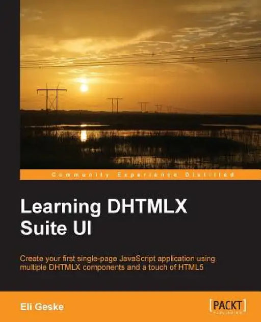 Learning Dhtmlx Suite Ui by Eli Geske