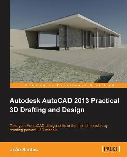 Autodesk AutoCAD 2013 Practical 3D Drafting and Design by Joao Santos