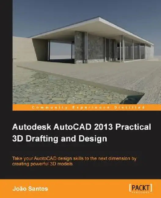 Autodesk AutoCAD 2013 Practical 3D Drafting and Design by Joao Santos