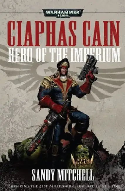 Ciaphas Cain: Hero of the Imperium by Sandy Mitchell