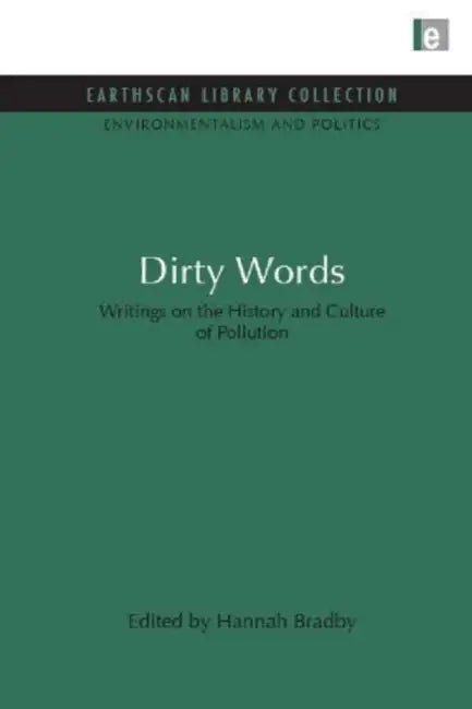 Dirty Words: Writings on the History and Culture of Pollution by Hannah Bradby
