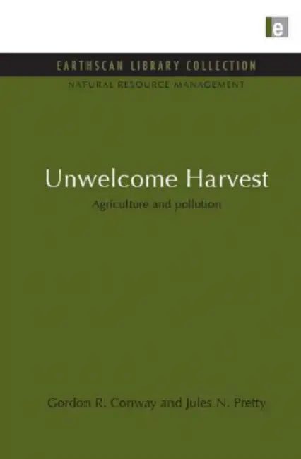 Unwelcome Harvest: Agriculture And Pollution by Gordon R. Conway