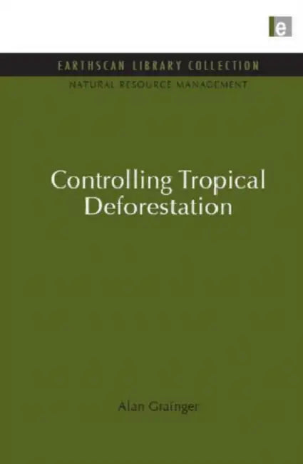 Controlling Tropical Deforestation by Alan Grainger